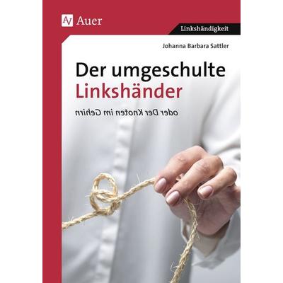 Der umgeschulte Linkshänder, Taschenbuch von Johanna Barbara Sattler, Auer Verlag in der AAP Lehrerwelt GmbH, 978-3-403-02645-7