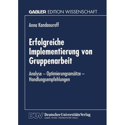Erfolgreiche Implementierung von Gruppenarbeit, Taschenbuch von Anna Kandaouroff, Deutscher Universitätsverlag, 978-3-8244-6694-8