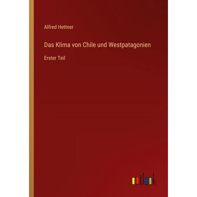 Das Klima von Chile und Westpatagonien, Taschenbuch von Alfred Hettner, Outlook, 978-3-368-54547-5