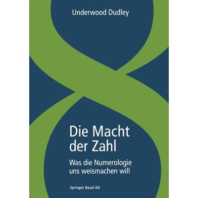 Die Macht der Zahl, Taschenbuch von Underwood Dudley, Springer Basel, 978-3-0348-5087-2