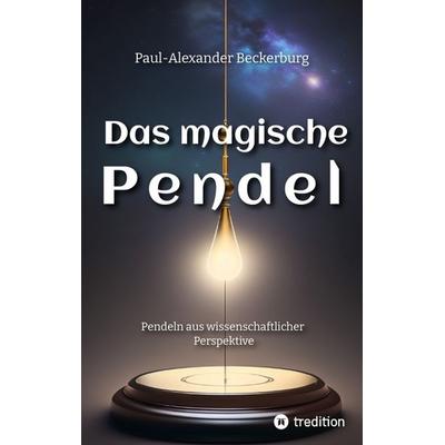Das magische Pendel, Taschenbuch von Paul-Alexander Beckerburg, Tredition, 978-3-347-97356-5