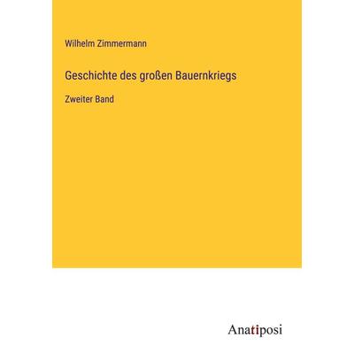 Geschichte des großen Bauernkriegs, Gebundene Ausgabe von Wilhelm Zimmermann, Anatiposi Verlag, 978-3-382-00479-8
