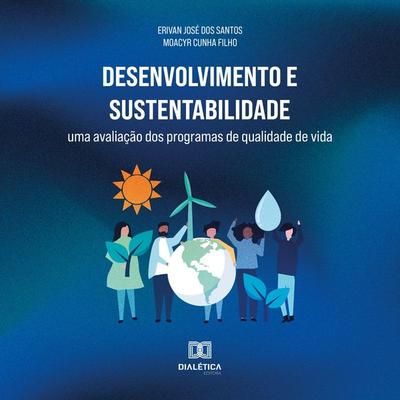 Desenvolvimento e Sustentabilidade - Erivan José dos Santos,Moacyr Cunha Filho, Audio, 9786553557611