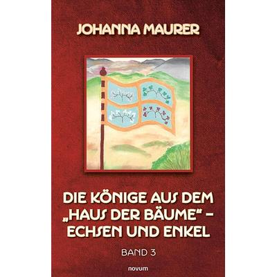 Die Könige aus dem 'Haus der Bäume' – Echsen und Enkel, Taschenbuch von Johanna Maurer, Novum Verlag, 978-3-7116-0275-6