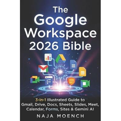 The Google Workspace 2026 Bible, Taschenbuch von Naja Moench, Independently Published