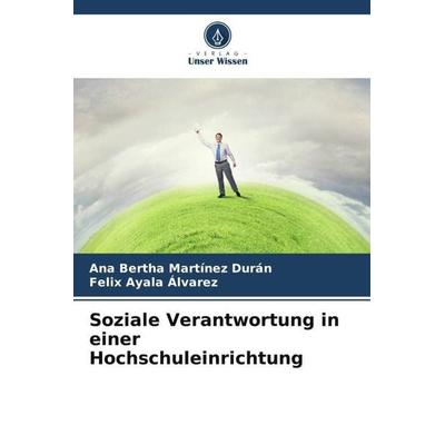 Soziale Verantwortung in einer Hochschuleinrichtung, Taschenbuch von Ana Bertha Martínez Durán,Felix Ayala Alvarez, Verlag Unser Wissen,