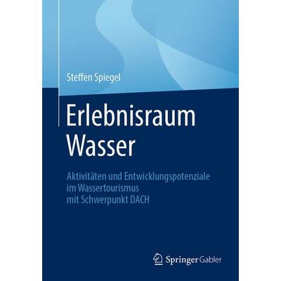 Erlebnisraum Wasser, Taschenbuch von Steffen Spiegel, Springer Fachmedien Wiesbaden GmbH, 978-3-658-49601-2