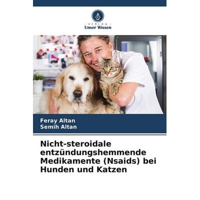 Nicht-steroidale entzündungshemmende Medikamente (Nsaids) bei Hunden und Katzen, Taschenbuch von Feray Altan,Semih Altan, Verlag Unser Wissen,