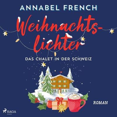 Weihnachtslichter – Das Chalet in der Schweiz - Annabel French, Audio, 9788727350516