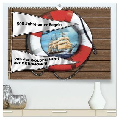 500 Jahre unter Segeln - von der GOLDEN HIND zur KERSHONES (hochwertiger Premium Wandkalender 2027 DIN A2 quer), Kunstdruck in Hochglanz