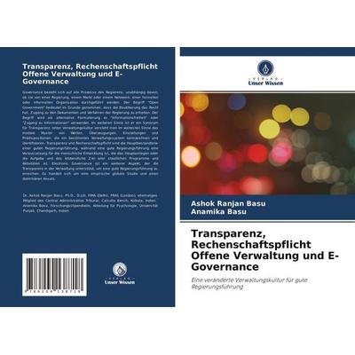 Transparenz, Rechenschaftspflicht Offene Verwaltung und E-Governance, Taschenbuch von Ashok Ranjan Basu,Anamika Basu, Verlag Unser Wissen,