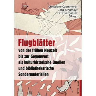 Flugblätter von der frühen Neuzeit bis zur Gegenwart als kulturhistorische Quellen und bibliothekarische Sondermaterialien, Taschenbuch von , Peter