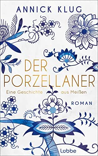 Annick Klug - Der Porzellaner: Eine Geschichte aus Meißen. Roman - Preis vom 15.10.2026 23:06:25 h