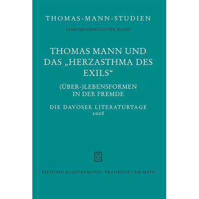 Thomas Mann und das 'Herzasthma des Exils'. (Über-) Lebensformen in der Fremde, Gebundene Ausgabe von Thomas Sprecher, Klostermann, Vittorio,