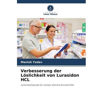 Verbesserung der Löslichkeit von Lurasidon HCL, Taschenbuch von Manish Yadav, Verlag Unser Wissen, 978-620-5-17561-3