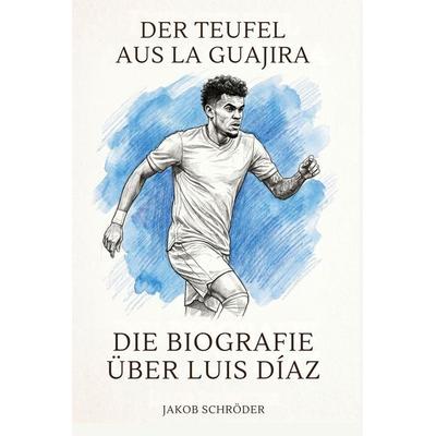 Die Biografie über Luis Díaz, Taschenbuch von Jakob Schröder, Elian, 978-3-696-40086-6