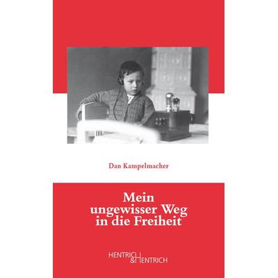 Mein ungewisser Weg in die Freiheit, Gebundene Ausgabe von Dan Kampelmacher, Hentrich und Hentrich Verlag Berlin, 978-3-95565-059-9
