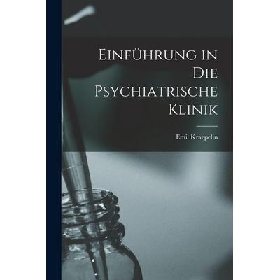 Einführung in Die Psychiatrische Klinik, Taschenbuch von Emil Kraepelin, Legare Street Press, 978-1-01-648650-7