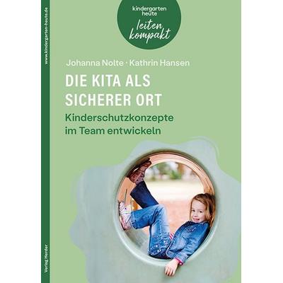 Die Kita als sicherer Ort. Kinderschutzkonzepte im Team entwickeln, Taschenbuch von Johanna Nolte,Kathrin Hansen, Herder, 978-3-451-10300-1