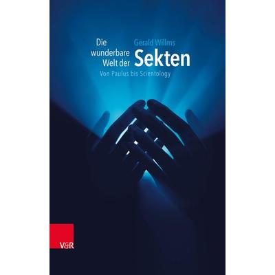 Die wunderbare Welt der Sekten, Gebundene Ausgabe von Gerald Willms, Vandenhoeck + Ruprecht, 978-3-525-56013-6