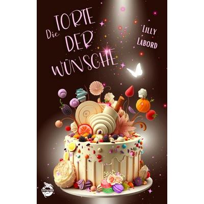 Die Torte der Wünsche, Taschenbuch von Lilly Labord, Lindwurm Verlag