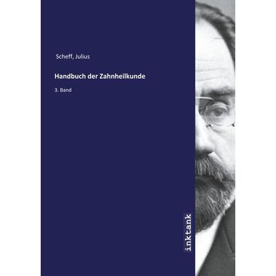 Scheff, J: Handbuch der Zahnheilkunde, Taschenbuch von Julius Scheff, Inktank-publishing, 978-3-7477-6214-1