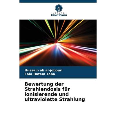 Bewertung der Strahlendosis für ionisierende und ultraviolette Strahlung, Taschenbuch von Hussain ali al-jobouri,Fala Hatem Taha, Verlag Unser Wissen,
