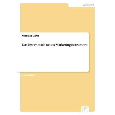 Das Internet als neues Marketinginstrument, Taschenbuch von Nikolaus Zahn, GRIN, 978-3-8386-2507-2