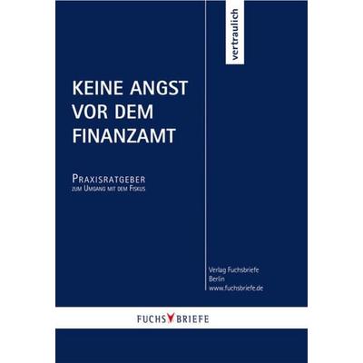 Keine Angst vor dem Finanzamt, Taschenbuch von Redaktion Fuchsbriefe, Betriebswirtschaftlicher Verlag Gabler, 978-3-8349-1361-6
