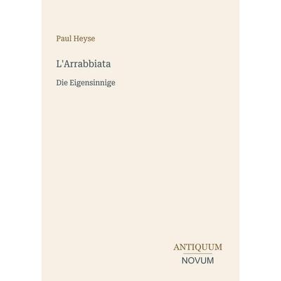 L'Arrabbiata; Taschenbuch von Paul Heyse, Antiquum Novum Verlag, 978-3-387-51072-0