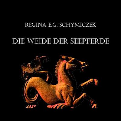 Die Weide der Seepferde - Regina E.G. Schymiczek, Audio, 9783961427581