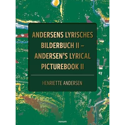 Andersens lyrisches Bilderbuch II – Andersen's lyrical picturebook II, Gebundene Ausgabe von Henriette Andersen, Novum Verlag, 978-3-99130-980-2