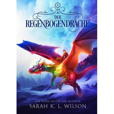 Der Regenbogendrache, Taschenbuch von Sarah K. L. Wilson,Fantasy Bücher,Winterfeld Verlag, Winterfeld Verlag, 978-619-269-193-6