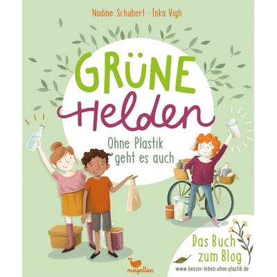 Grüne Helden - Ohne Plastik geht es auch, Taschenbuch von Nadine Schubert, Magellan, 978-3-7348-6007-2