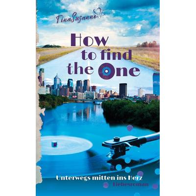 How to find the one, Taschenbuch von TinaSusanne, Tredition, 978-3-384-09988-4
