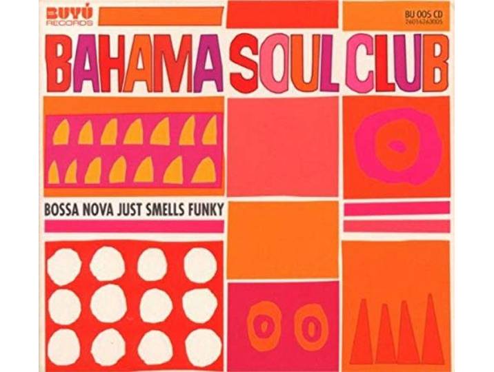 Bahama Soul Club - Bossa Nova Just Smells Funky