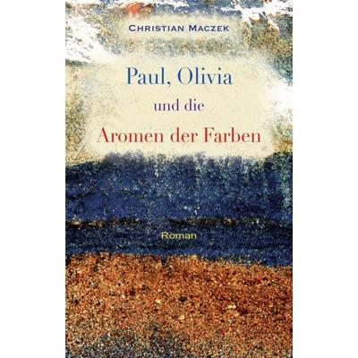 Paul, Olivia und die Aromen der Farben, Taschenbuch von Christian Maczek, Tredition, 978-3-7345-8503-6