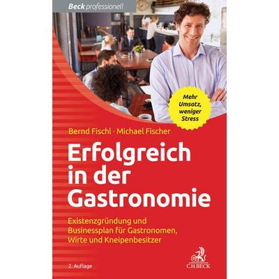 Erfolgreich in der Gastronomie, Taschenbuch von Bernd Fischl,Michael Fischer, C.H. Beck, 978-3-406-69146-1