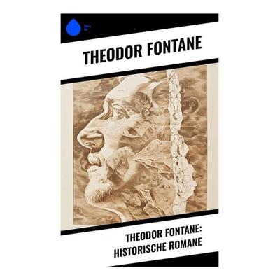 Theodor Fontane: Historische Romane, Taschenbuch von Theodor Fontane, Sharp Ink, 978-80-283-4566-2
