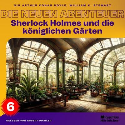 Sherlock Holmes und die königlichen Gärten (Die neuen Abenteuer, Folge 6) - Arthur Conan Doyle,William K. Stewart, Audio, 9783991489450