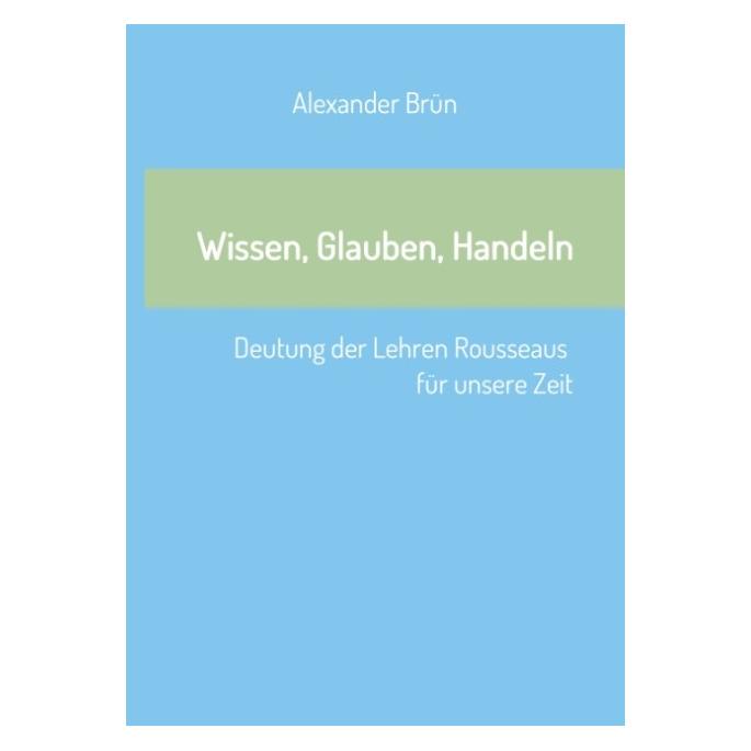 Bod Brün:Wissen, Glauben, Handeln (Deutsch, Hardcover, Alexander Brün) (67865536)