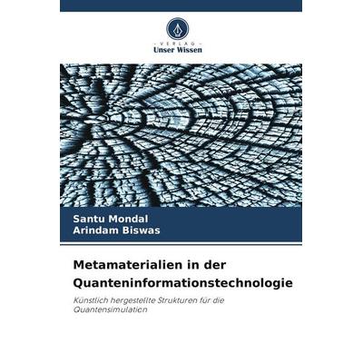 Metamaterialien in der Quanteninformationstechnologie, Taschenbuch von Santu Mondal,Arindam Biswas, Verlag Unser Wissen, 978-620-8-59819-8