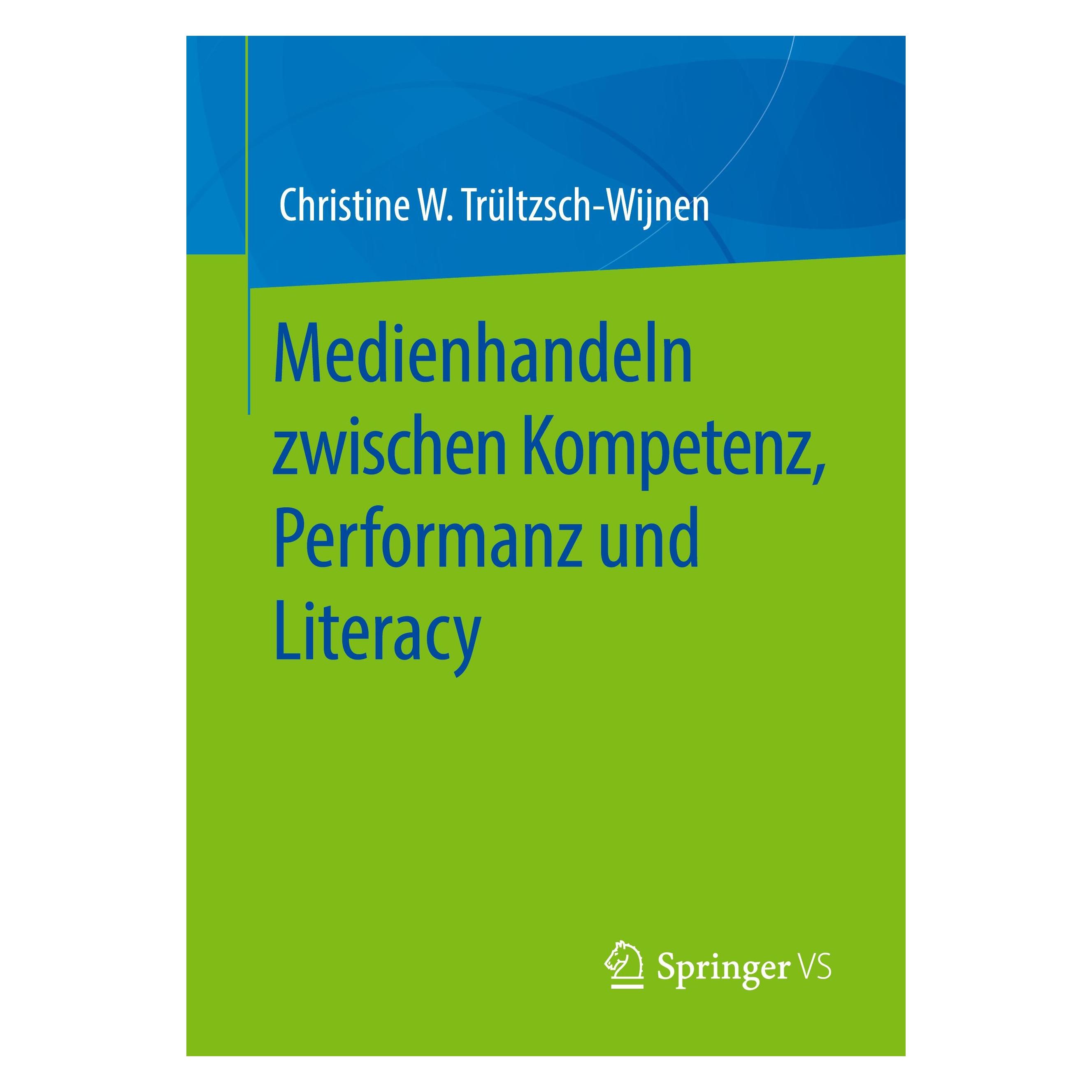 Springer Medienhandeln zwischen Kompetenz, Performanz und Literacy (Deutsch, Softcover, Christine W. Trültzsch-Wijnen) (33638379)
