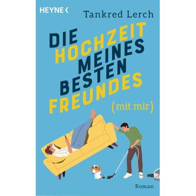 Die Hochzeit meines besten Freundes (mit mir), Taschenbuch von Tankred Lerch, Heyne