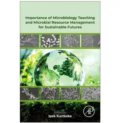 Importance of Microbiology Teaching and Microbial Resource Management for Sustainable Futures, Fachbücher von Ipek Kurtboke