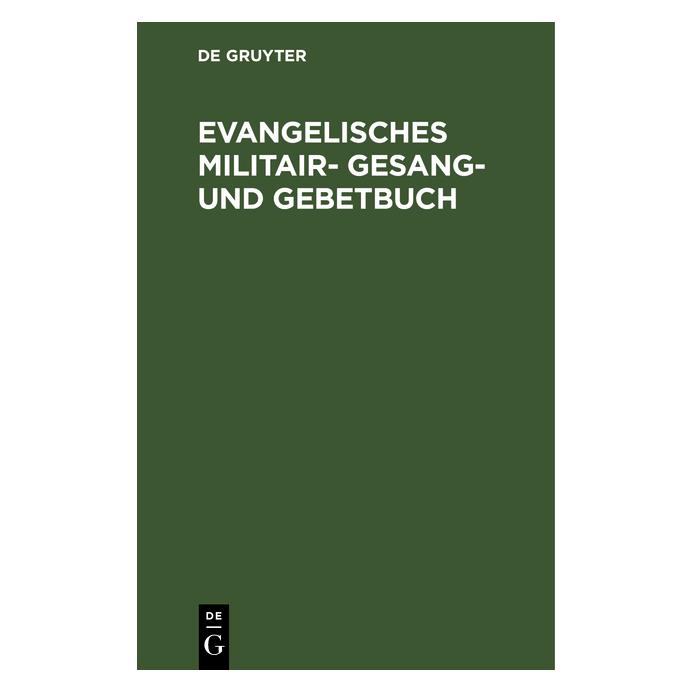 De Gruyter Evangelisches Militair- Gesang- und Geb (Deutsch, Hardcover) (67771874)