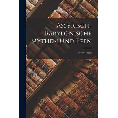 Assyrisch-Babylonische Mythen Und Epen, Taschenbuch von Peter Jensen, Legare Street Press, 978-1-01-591462-9