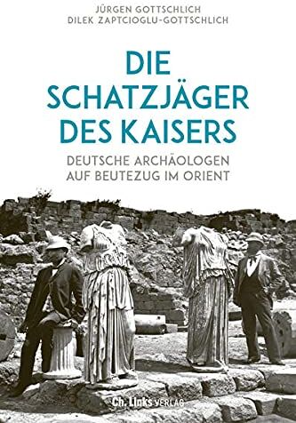 Jürgen Gottschlich - Die Schatzjäger des Kaisers: Deutsche Archäologen auf Beutezug im Orient - Preis vom 12.10.2026 11:37:12 h