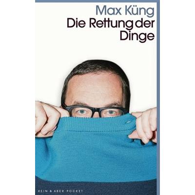 Die Rettung der Dinge, Taschenbuch von Max Küng, Kein & Aber, 978-3-0369-5968-9