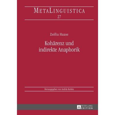Kohärenz und indirekte Anaphorik, Gebundene Ausgabe von Zsófia Haase, Peter Lang GmbH, Internationaler Verlag der Wissenschaften, 978-3-631-67350-8